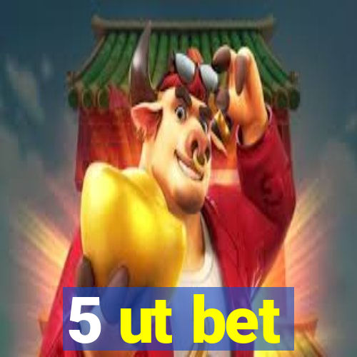 5 ut bet